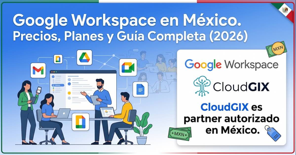 ¿Qué es Google Workspace y cuáles son sus precios en México?
                                                        (Guía 2026)